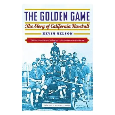 "Golden Game: The Story of California Baseball" - "" ("Nelson Kevin")