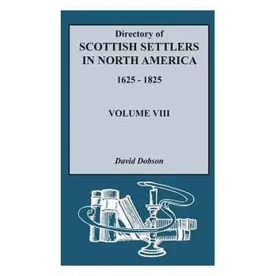 "Directory of Scottish Settlers in North America, 1625-1825. Volume VIII" - "" ("Dobson David")