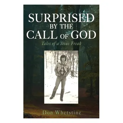 "Surprised by the Call of God: Tales of a Jesus Freak" - "" ("Whetstine Don")