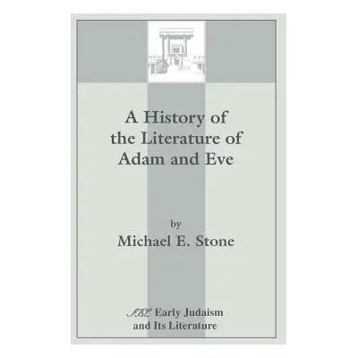 "A History of the Literature of Adam and Eve" - "" ("Stone Michael E.")