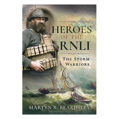 "Heroes of the Rnli: The Storm Warriors" - "" ("Beardsley Martyn R.")