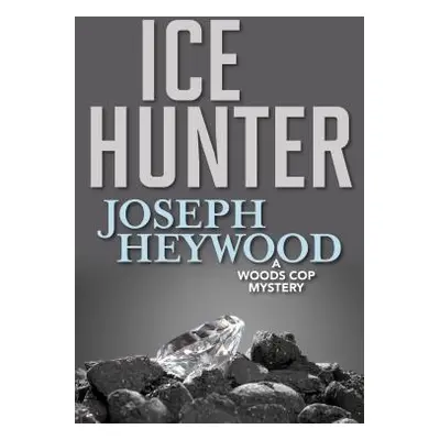 "Ice Hunter: A Woods Cop Mystery" - "" ("Heywood Joseph")