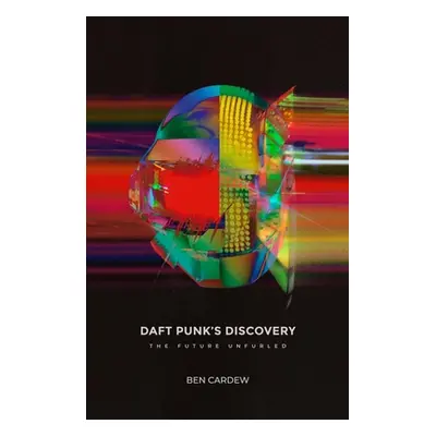 "Daft Punk's Discovery: The Future Unfurled" - "" ("Cardew Ben")