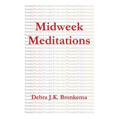 "Midweek Meditations" - "" ("Bronkema Debra")