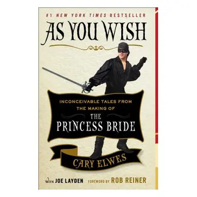 "As You Wish: Inconceivable Tales from the Making of the Princess Bride" - "" ("Elwes Cary")