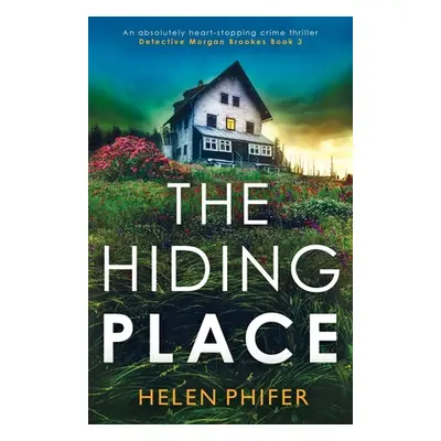 "The Hiding Place: An absolutely heart-stopping crime thriller" - "" ("Phifer Helen")