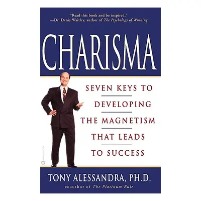 "Charisma: Seven Keys to Developing the Magnetism That Leads to Success" - "" ("Alessandra Tony"