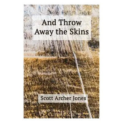 "And Throw Away the Skins" - "" ("Jones Scott Archer")