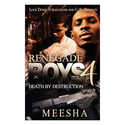 "Renegade Boys 4: Death by Destruction" - "" ("Meesha")