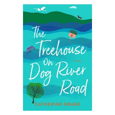 "The Treehouse on Dog River Road" - "" ("Drake Catherine")