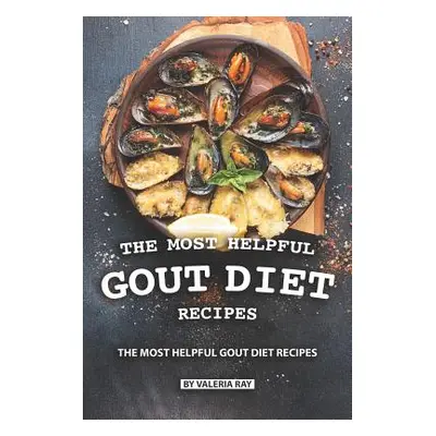 "The Most Helpful Gout Diet Recipes: Inflammation-reducing and Gout Friendly Cookbook" - "" ("Ra