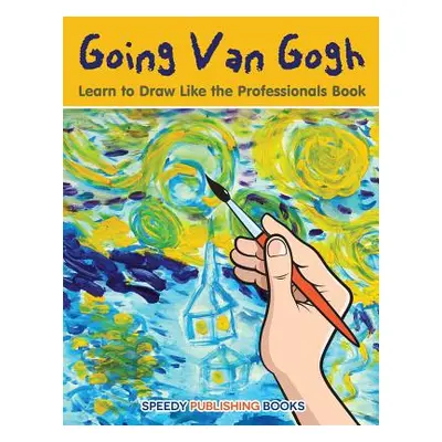 "Going Van Gogh: Learn to Draw Like the Professionals Book" - "" ("Jupiter Kids")