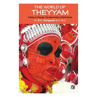 "The world of Theyyam (A study on Theyyam, the ritual art form of North Kerala)" - "" ("Karippat