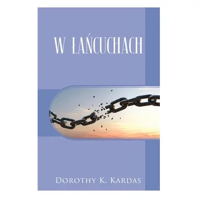 "W LaŃcuchach" - "" ("Kardas Dorothy K.")