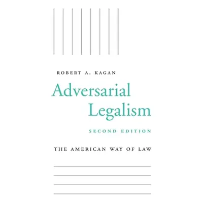 "Adversarial Legalism: The American Way of Law, Second Edition" - "" ("Kagan Robert A.")