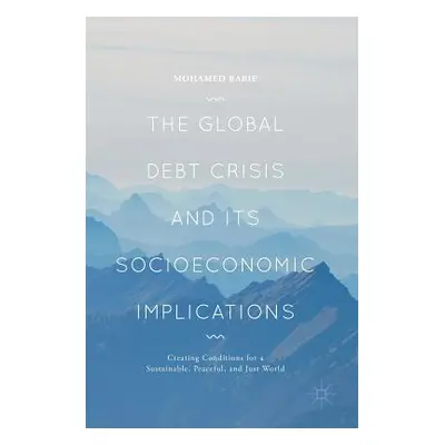 "The Global Debt Crisis and Its Socioeconomic Implications: Creating Conditions for a Sustainabl