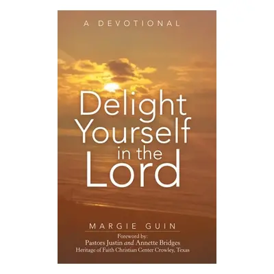 "Delight Yourself in the Lord: A Devotional" - "" ("Guin Margie")