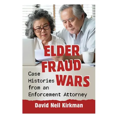 "Elder Fraud Wars: Case Histories from an Enforcement Attorney" - "" ("Kirkman David Neil")