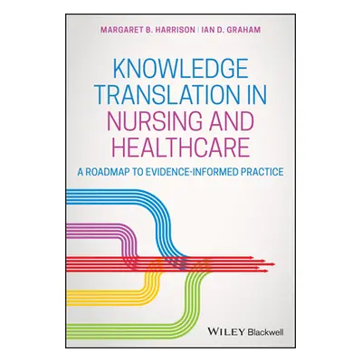 "Knowledge Translation in Nursing and Healthcare: A Roadmap to Evidence-Informed Practice" - "" 