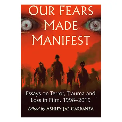 "Our Fears Made Manifest: Essays on Terror, Trauma and Loss in Film, 1998-2019" - "" ("Carranza 