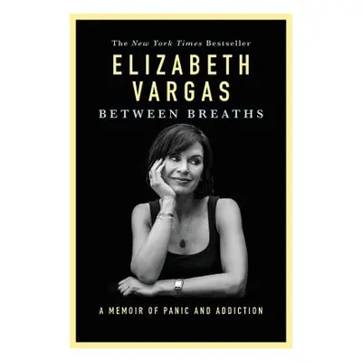 "Between Breaths: A Memoir of Panic and Addiction" - "" ("Vargas Elizabeth")