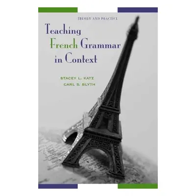 "Teaching French Grammar in Context: Theory and Practice" - "" ("Katz Stacey L.")