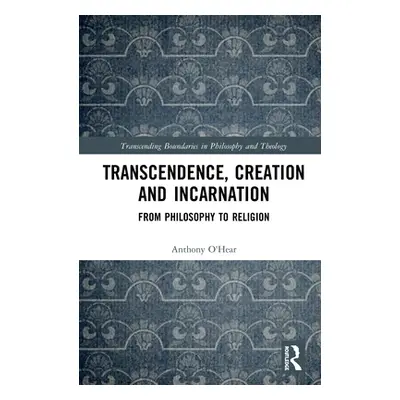 "Transcendence, Creation and Incarnation: From Philosophy to Religion" - "" ("O'Hear Anthony")