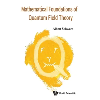 "Mathematical Foundations of Quantum Field Theory" - "" ("Schwarz Albert")