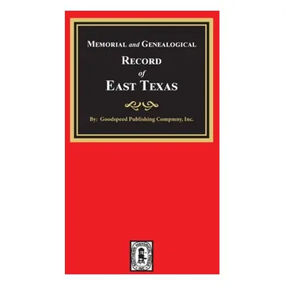 "Memorial and Genealogical Record of East Texas" - "" ("Publishing Company Goodspeed")