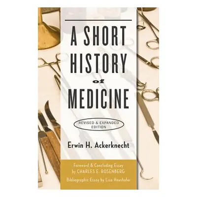 "A Short History of Medicine (Revised, Expanded)" - "" ("Ackerknecht Erwin H.")