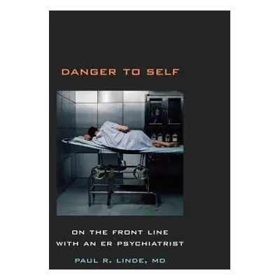 "Danger to Self: On the Front Line with an ER Psychiatrist" - "" ("Linde Paul")