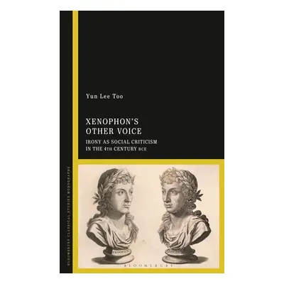 "Xenophon's Other Voice: Irony as Social Criticism in the 4th Century Bce" - "" ("Too Yun Lee")