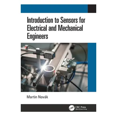 "Introduction to Sensors for Electrical and Mechanical Engineers" - "" ("Novk Martin")