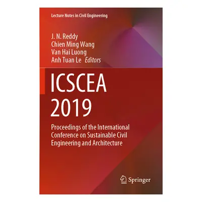 "Icscea 2019: Proceedings of the International Conference on Sustainable Civil Engineering and A