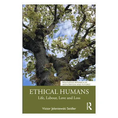 "Ethical Humans: Life, Love, Labour, Learning and Loss" - "" ("Seidler Victor Jeleniewski")