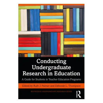 "Conducting Undergraduate Research in Education: A Guide for Students in Teacher Education Progr