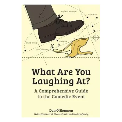 "What Are You Laughing At?: A Comprehensive Guide to the Comedic Event" - "" ("O'Shannon Dan")