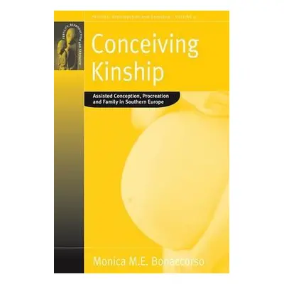 "Conceiving Kinship: Assisted Conception, Procreation and Family in Southern Europe" - "" ("Bona