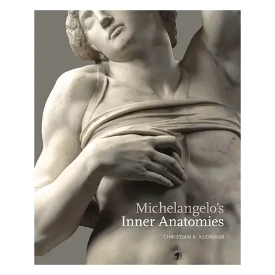 "Michelangelo's Inner Anatomies" - "" ("Kleinbub Christian K.")