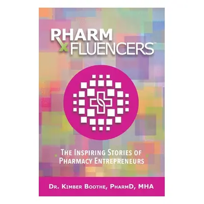 "Pharmfluencers: The Inspiring Stories of Pharmacy Entrepreneurs" - "" ("Boothe Kimber")