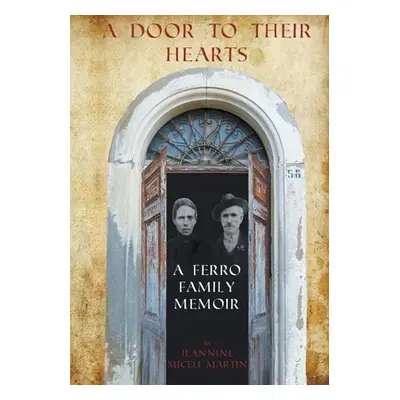 "A Door to Their Hearts: A Ferro Family Memoir" - "" ("Martin Jeannine Miceli")