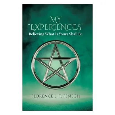 "My Experiences: Believing What Is Yours Shall Be" - "" ("Fenech Florence L. T.")