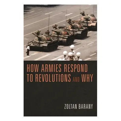 "How Armies Respond to Revolutions and Why" - "" ("Barany Zoltan")