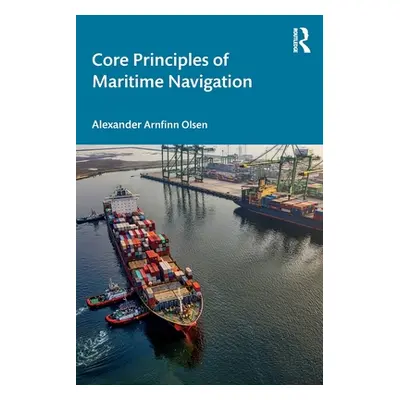 "Core Principles of Maritime Navigation" - "" ("Olsen Alexander Arnfinn")