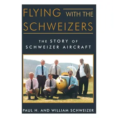 "Flying with the Schweizers: The Story of Schweizer Aircraft" - "" ("Schweizer William")