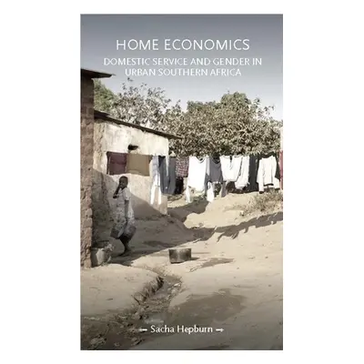 "Home Economics: Domestic Service and Gender in Urban Southern Africa" - "" ("Hepburn Sacha")