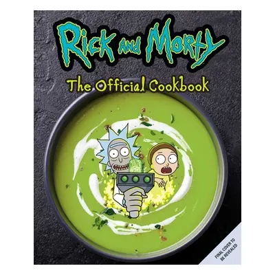 "Rick and Morty: The Official Cookbook: (Rick & Morty Season 5, Rick and Morty Gifts, Rick and M