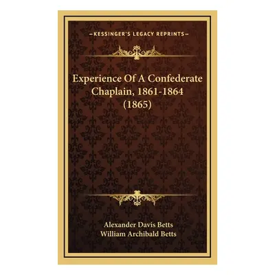 "Experience Of A Confederate Chaplain, 1861-1864 (1865)" - "" ("Betts Alexander Davis")