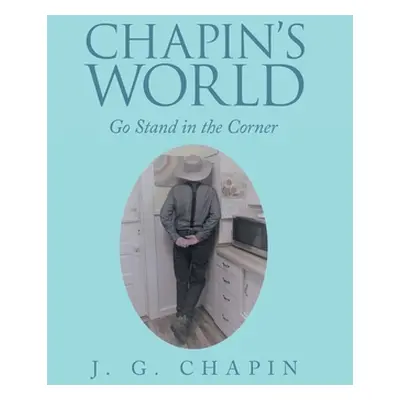 "Chapin's World: Go Stand in the Corner" - "" ("Chapin J. G.")