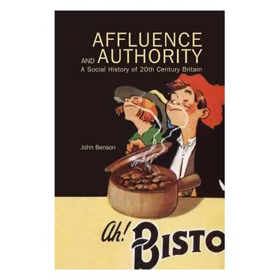 "Affluence and Authority: A Social History of Twentieth-Century Britain" - "" ("Benson John")